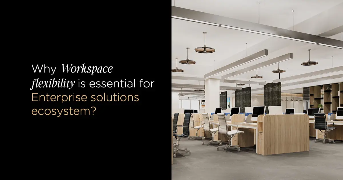 Flexible workspace solutions supporting enterprise business growth
