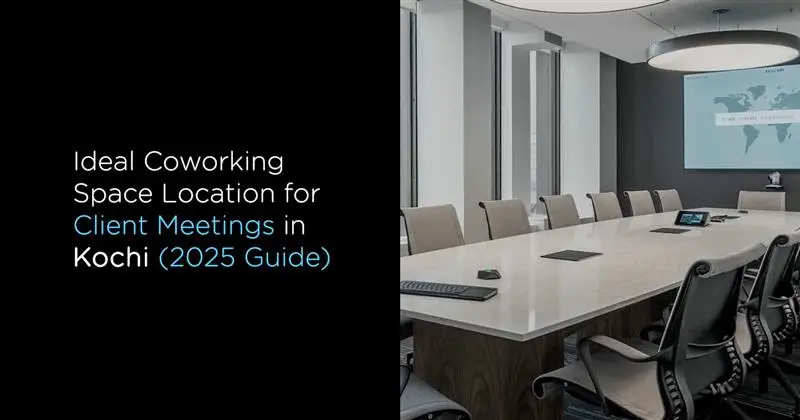 Ideal coworking space location in Kochi for client meetings